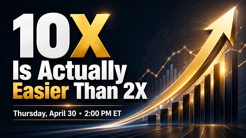 10X Is Actually Easier Than 2X — Thursday April 30, 2:00 PM ET